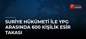 Suriye Hükümeti ile YPG Arasında 600 Kişilik Esir Takası