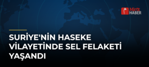 Suriye’nin Haseke Vilayetinde Sel Felaketi Yaşandı