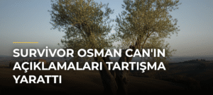 Survivor Osman Can’ın Açıklamaları Tartışma Yarattı