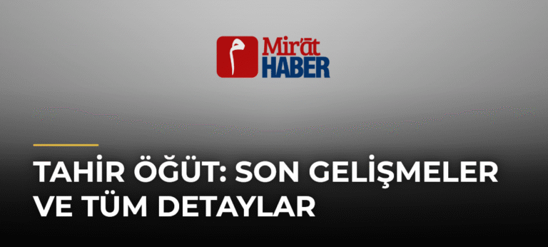 Tahir Öğüt: Son Gelişmeler ve Tüm Detaylar