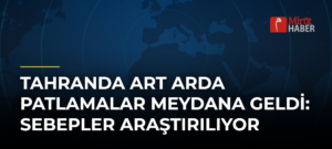 Tahranda Art Arda Patlamalar Meydana Geldi: Sebepler Araştırılıyor