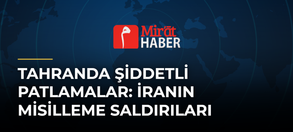 Tahranda Şiddetli Patlamalar: İranın Misilleme Saldırıları
