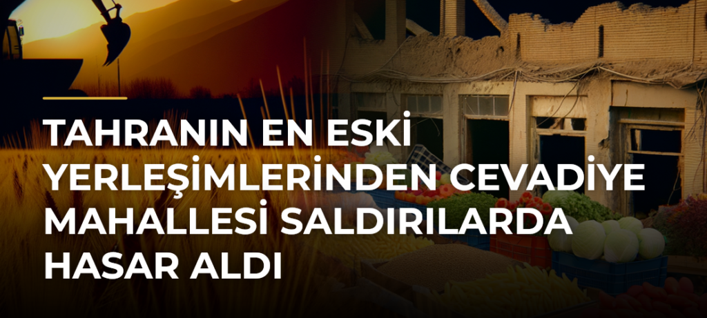Tahranın En Eski Yerleşimlerinden Cevadiye Mahallesi Saldırılarda Hasar Aldı
