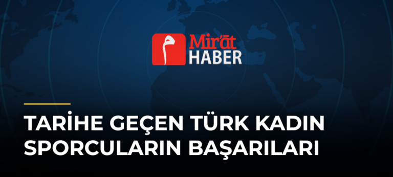 Tarihe Geçen Türk Kadın Sporcuların Başarıları