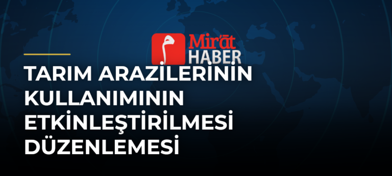 Tarım Arazilerinin Kullanımının Etkinleştirilmesi Düzenlemesi