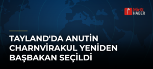 Tayland’da Anutin Charnvirakul Yeniden Başbakan Seçildi