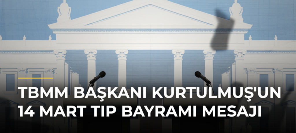 TBMM Başkanı Kurtulmuş’un 14 Mart Tıp Bayramı Mesajı