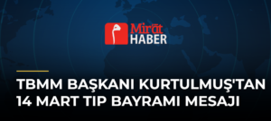 TBMM Başkanı Kurtulmuş’tan 14 Mart Tıp Bayramı Mesajı