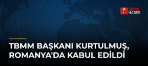 TBMM Başkanı Kurtulmuş, Romanya’da Kabul Edildi