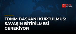 TBMM Başkanı Kurtulmuş: Savaşın Bitirilmesi Gerekiyor