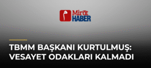 TBMM Başkanı Kurtulmuş: Vesayet Odakları Kalmadı