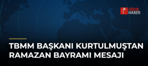 TBMM Başkanı Kurtulmuştan Ramazan Bayramı Mesajı