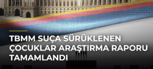 TBMM Suça Sürüklenen Çocuklar Araştırma Raporu Tamamlandı