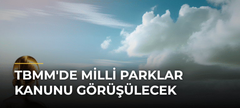 TBMM’de Milli Parklar Kanunu Görüşülecek