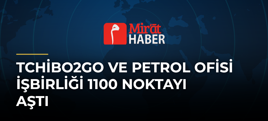 Tchibo2Go ve Petrol Ofisi işbirliği 1100 noktayı aştı