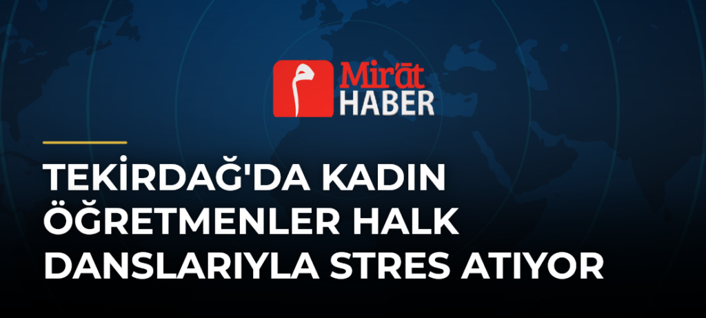 Tekirdağ’da Kadın Öğretmenler Halk Danslarıyla Stres Atıyor
