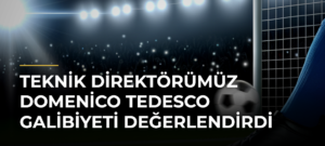 Teknik Direktörümüz Domenico Tedesco Galibiyeti Değerlendirdi