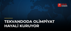 Tekvandoda Olimpiyat Hayali Kuruyor
