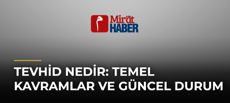 Tevhid Nedir: Temel Kavramlar ve Güncel Durum