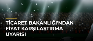 Ticaret Bakanlığı’ndan Fiyat Karşılaştırma Uyarısı