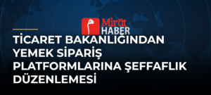 Ticaret Bakanlığından Yemek Sipariş Platformlarına Şeffaflık Düzenlemesi