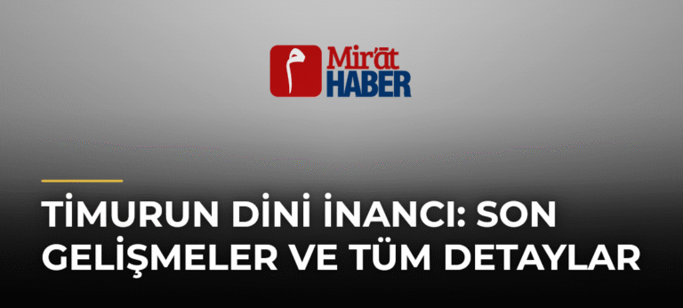 Timurun Dini İnancı: Son Gelişmeler ve Tüm Detaylar