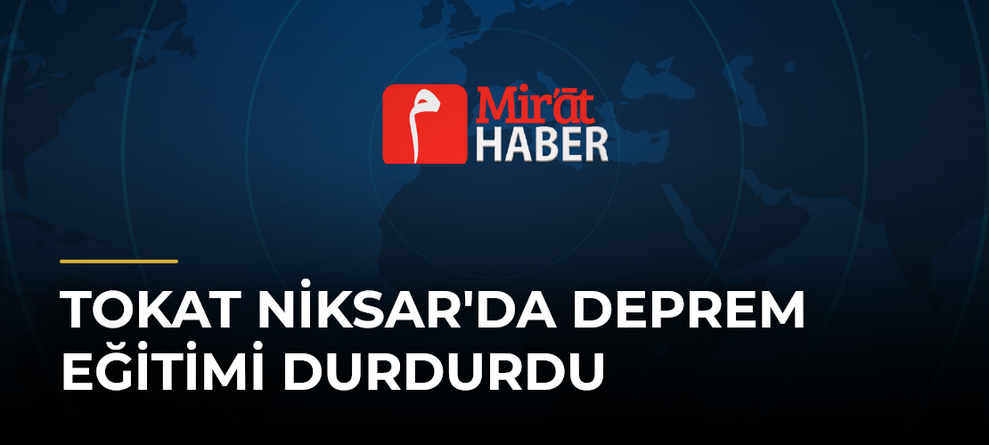 Tokat Niksar'da Deprem Eğitimi Durdurdu