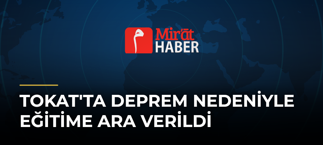 Tokat'ta Deprem Nedeniyle Eğitime Ara Verildi
