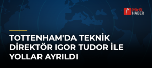 Tottenham’da Teknik Direktör Igor Tudor İle Yollar Ayrıldı