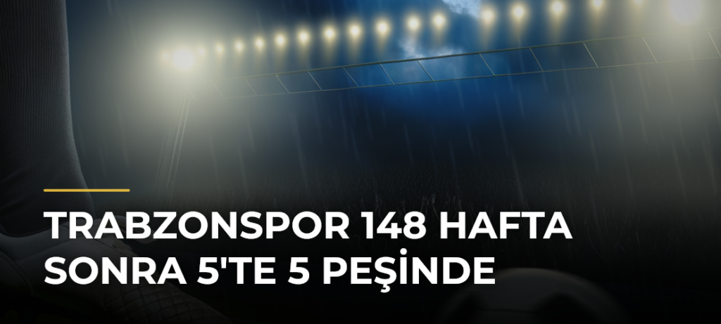 Trabzonspor 148 Hafta Sonra 5’te 5 Peşinde