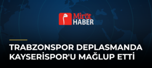 Trabzonspor Deplasmanda Kayserispor’u Mağlup Etti