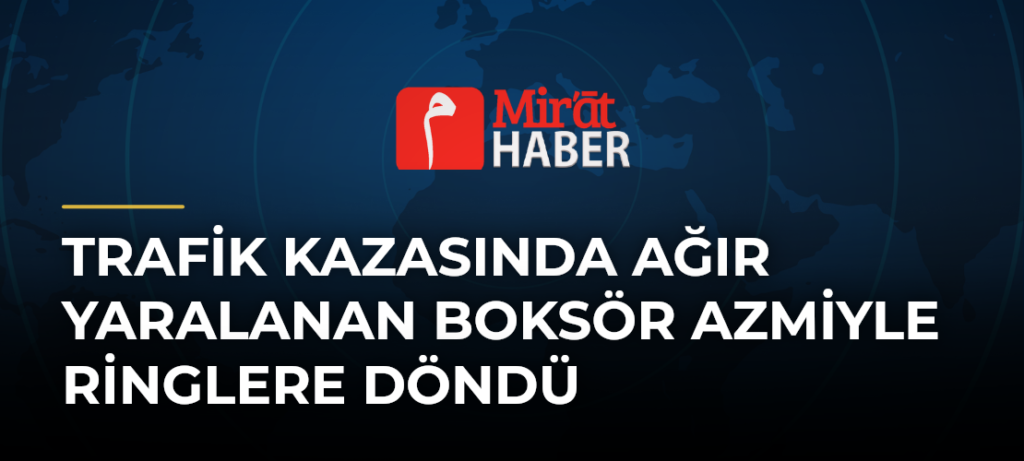 Trafik Kazasında Ağır Yaralanan Boksör Azmiyle Ringlere Döndü
