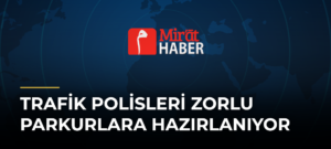 Trafik Polisleri Zorlu Parkurlara Hazırlanıyor