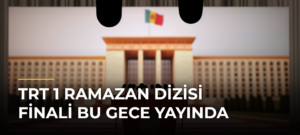 TRT 1 Ramazan Dizisi Finali Bu Gece Yayında