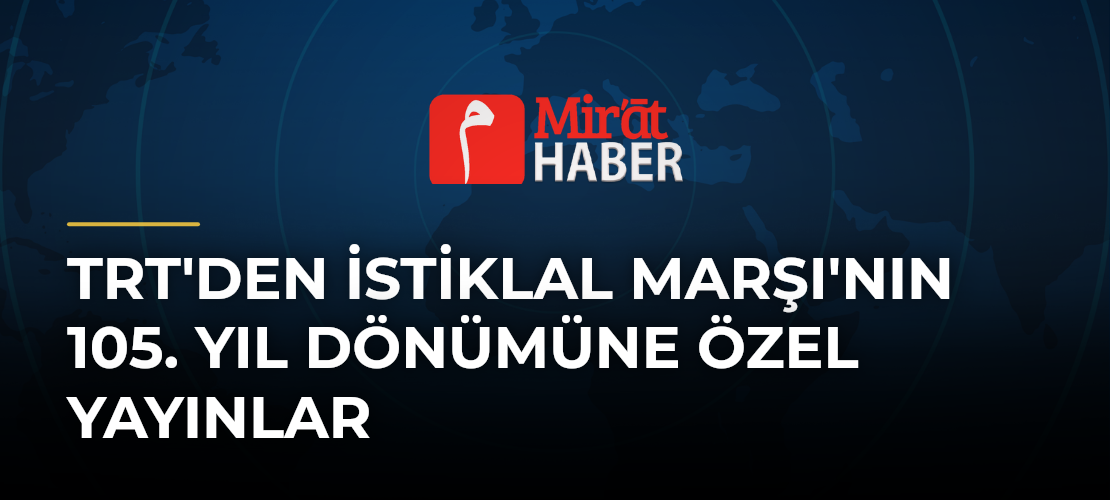 TRT'den İstiklal Marşı'nın 105. Yıl Dönümüne Özel Yayınlar