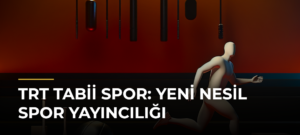 TRT Tabii Spor: Yeni Nesil Spor Yayıncılığı