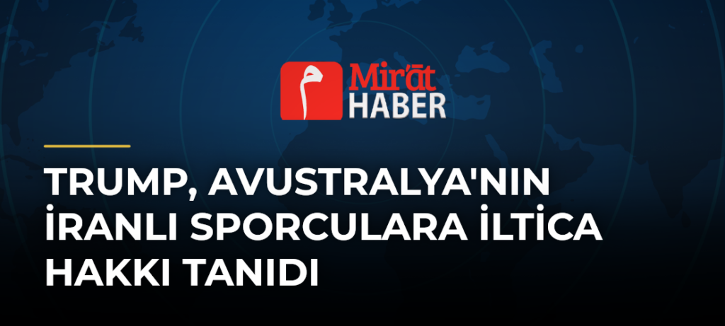 Trump, Avustralya’nın İranlı Sporculara İltica Hakkı Tanıdı