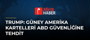 Trump: Güney Amerika Kartelleri ABD Güvenliğine Tehdit