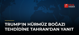 Trump’ın Hürmüz Boğazı Tehdidine Tahran’dan Yanıt