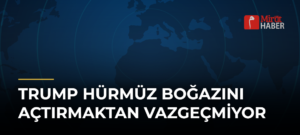 Trump Hürmüz Boğazını Açtırmaktan Vazgeçmiyor