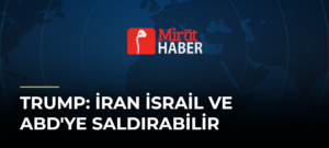 Trump: İran İsrail ve ABD’ye Saldırabilir