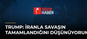 Trump: İranla Savaşın Tamamlandığını Düşünüyorum
