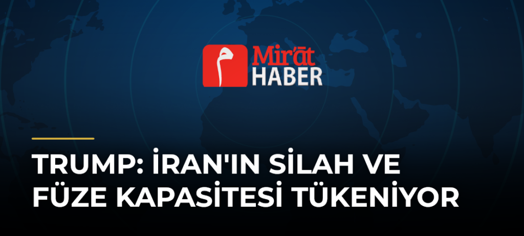 Trump: İran’ın Silah ve Füze Kapasitesi Tükeniyor