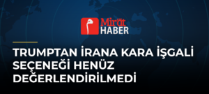 Trumptan İrana Kara İşgali Seçeneği Henüz Değerlendirilmedi