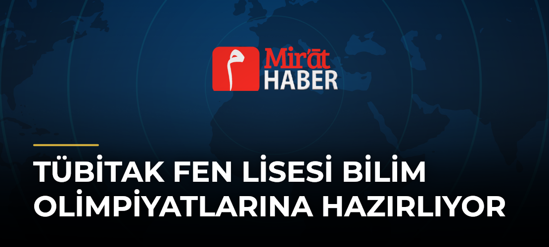 TÜBİTAK Fen Lisesi Bilim Olimpiyatlarına Hazırlıyor