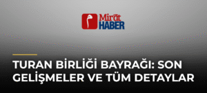 Turan Birliği Bayrağı: Son Gelişmeler ve Tüm Detaylar