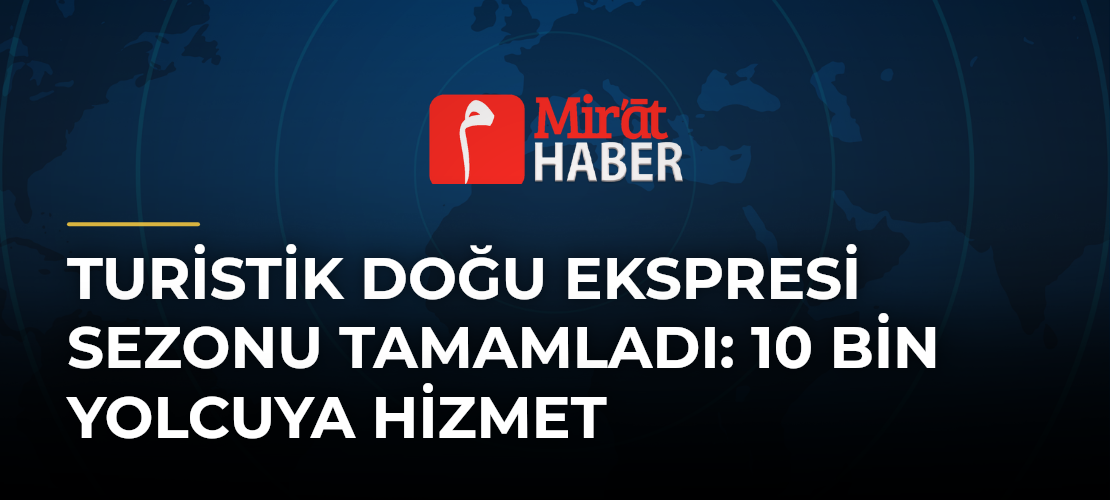 Turistik Doğu Ekspresi Sezonu Tamamladı: 10 Bin Yolcuya Hizmet