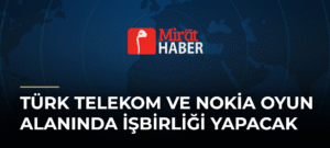 Türk Telekom ve Nokia Oyun Alanında İşbirliği Yapacak