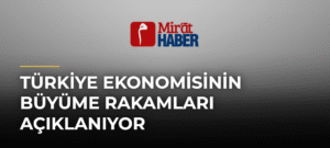 Türkiye Ekonomisinin Büyüme Rakamları Açıklanıyor