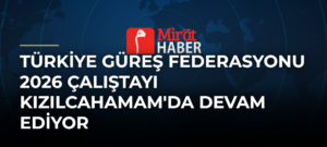 Türkiye Güreş Federasyonu 2026 Çalıştayı Kızılcahamam’da Devam Ediyor